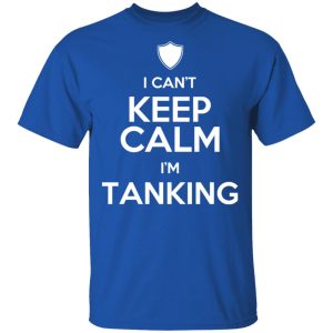 I Can't Keep Calm I'm Tanking T-Shirts, Hoodies, Sweatshirt 3 I Cant Keep Calm Im Tanking T Shirts Hoodies Sweatshirt 12