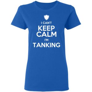 I Can't Keep Calm I'm Tanking T-Shirts, Hoodies, Sweatshirt 7 I Cant Keep Calm Im Tanking T Shirts Hoodies Sweatshirt 4