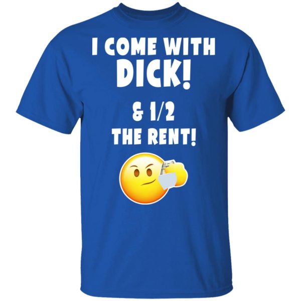 I Come With Dick &amp 12 The Rent Shirt