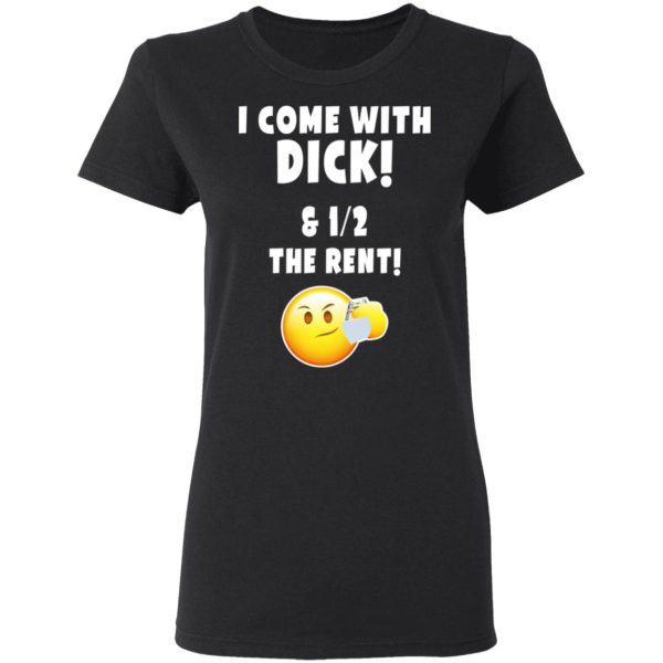 I Come With Dick &amp 12 The Rent Shirt