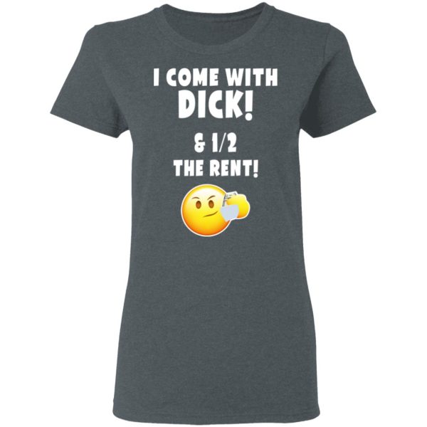 I Come With Dick &amp 12 The Rent Shirt