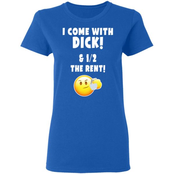 I Come With Dick &amp 12 The Rent Shirt