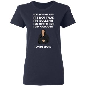 I Did Not Hit Her It’s Not True It’s Bullshit I Did Not Hit Her I Did Naaaaaht Oh Hi Mark T-Shirts, Hoodies, Sweatshirt 6 I Did Not Hit Her It's Not True It's Bullshit I Did Not Hit Her I Did Naaaaaht Oh Hi Mark T Shirts Hoodies Sweatshirt 3