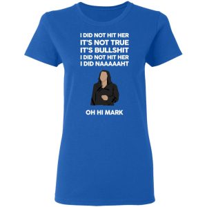 I Did Not Hit Her It’s Not True It’s Bullshit I Did Not Hit Her I Did Naaaaaht Oh Hi Mark T-Shirts, Hoodies, Sweatshirt 7 I Did Not Hit Her It's Not True It's Bullshit I Did Not Hit Her I Did Naaaaaht Oh Hi Mark T Shirts Hoodies Sweatshirt 4