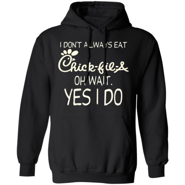 I Don’t Always Eat Chick-fil-A Oh Wait Yes I Do T-Shirts