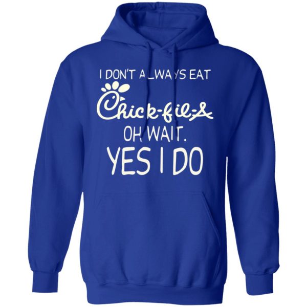 I Don’t Always Eat Chick-fil-A Oh Wait Yes I Do T-Shirts