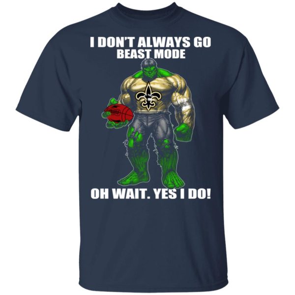 I Don’t Always Go Beast Mode Oh Wait Yes I Do New Orleans Saints Hulk T-Shirts