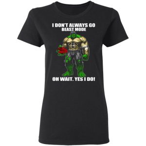I Don't Always Go Beast Mode Oh Wait Yes I Do New Orleans Saints Hulk T Shirts 13