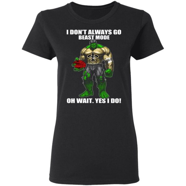 I Don’t Always Go Beast Mode Oh Wait Yes I Do New Orleans Saints Hulk T-Shirts