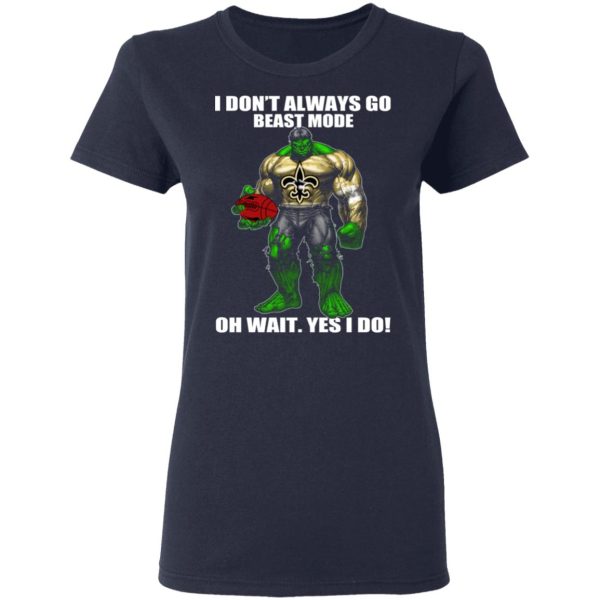 I Don’t Always Go Beast Mode Oh Wait Yes I Do New Orleans Saints Hulk T-Shirts