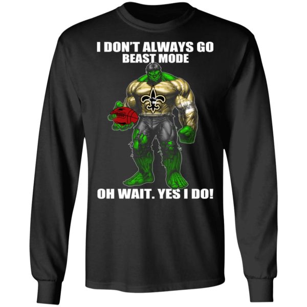 I Don’t Always Go Beast Mode Oh Wait Yes I Do New Orleans Saints Hulk T-Shirts