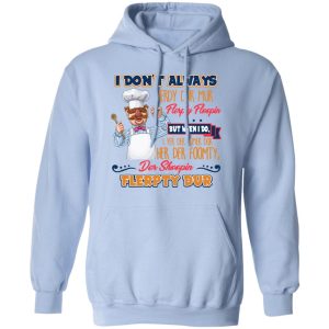 I Don't Always Herdy Bur Mur Flerpty Floopin Fozzie Bear T Shirts Hoodies Sweatshirt 7