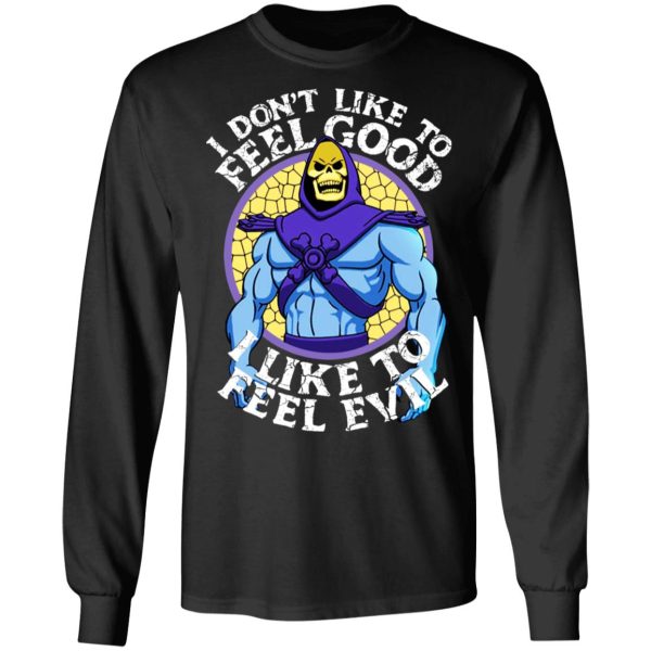 I Don’t Like To Feel Good I Like To Feel Evil Skeletor Version T-Shirts