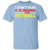 I Don&rsquo;t Fear Coronavirus Because My Blood Type Is Netball T-Shirts
