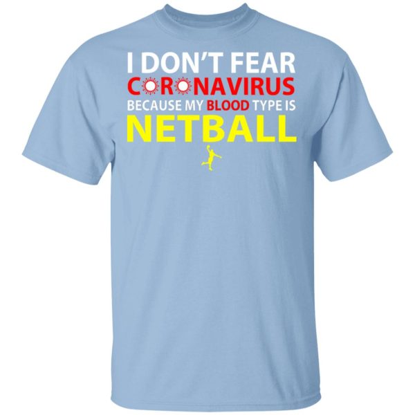 I Don’t Fear Coronavirus Because My Blood Type Is Netball T-Shirts