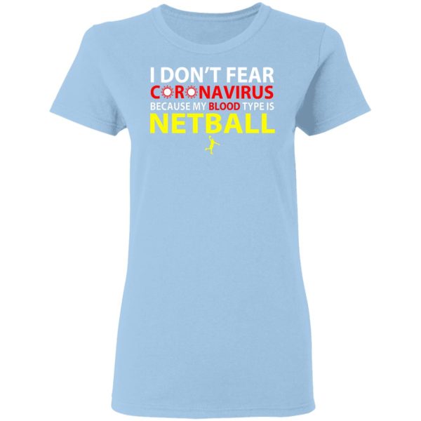 I Don’t Fear Coronavirus Because My Blood Type Is Netball T-Shirts