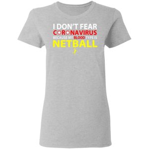 I Dont Fear Coronavirus Because My Blood Type Is Netball T Shirts 12