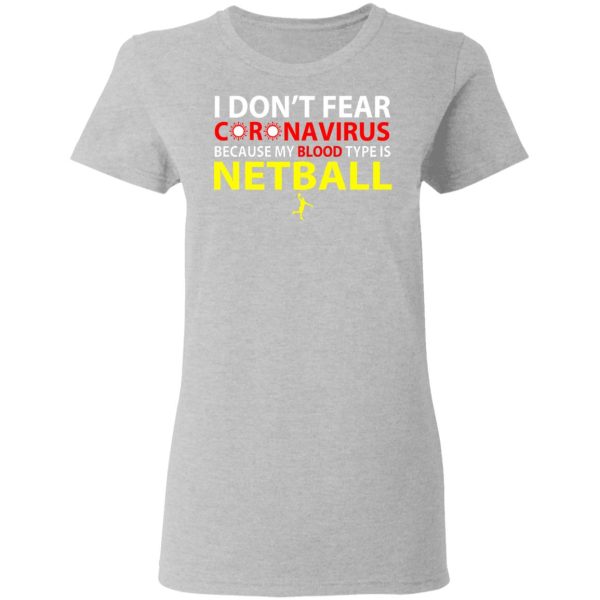 I Don’t Fear Coronavirus Because My Blood Type Is Netball T-Shirts