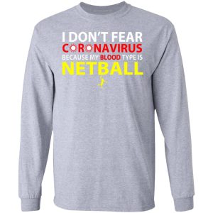 I Dont Fear Coronavirus Because My Blood Type Is Netball T Shirts 2