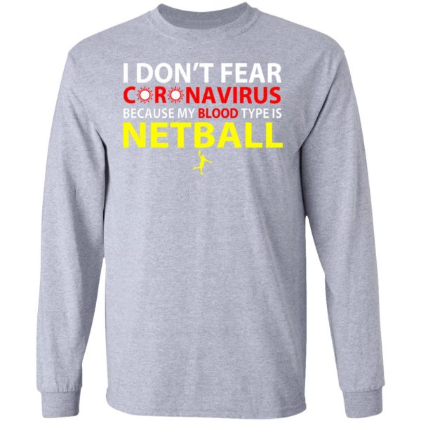 I Don’t Fear Coronavirus Because My Blood Type Is Netball T-Shirts