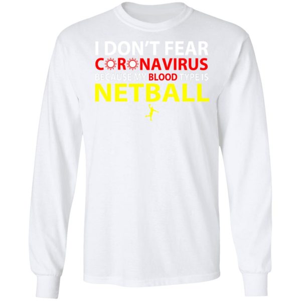 I Don’t Fear Coronavirus Because My Blood Type Is Netball T-Shirts