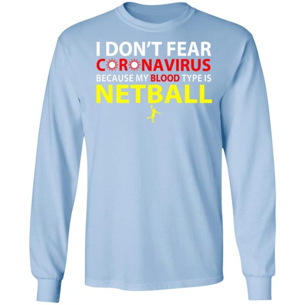 I Don’t Fear Coronavirus Because My Blood Type Is Netball T-Shirts