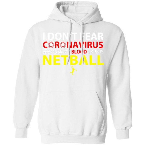 I Don’t Fear Coronavirus Because My Blood Type Is Netball T-Shirts