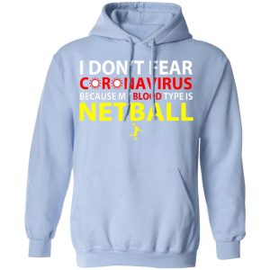 I Dont Fear Coronavirus Because My Blood Type Is Netball T Shirts 7
