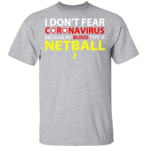 I Dont Fear Coronavirus Because My Blood Type Is Netball T Shirts 9