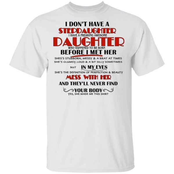 I Don’t Have A Stepdaughter Have A Freaking Awesome Daughter To Be Born Before I Met Her T-Shirts