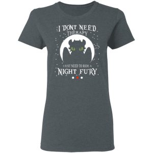 I Dont Need Therapy I Just Need To Ride A Night Fury T Shirts 2