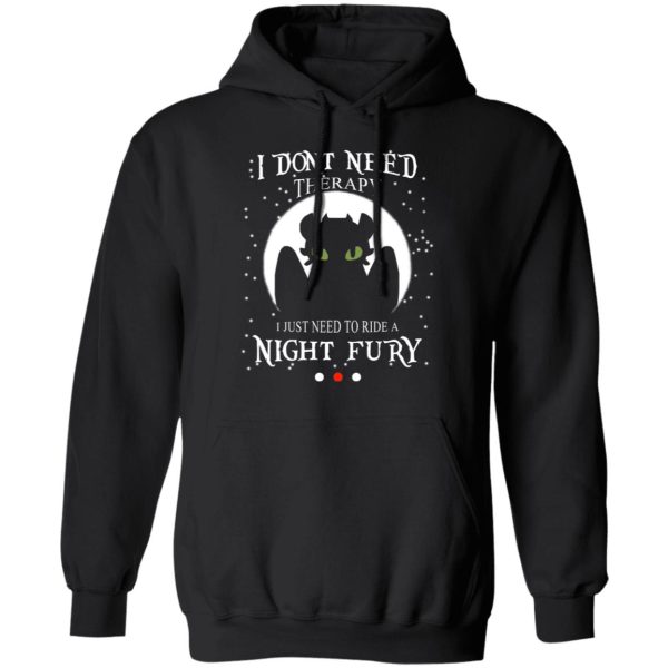 I Don’t Need Therapy I Just Need To Ride A Night Fury T-Shirts