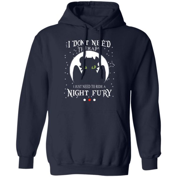 I Don’t Need Therapy I Just Need To Ride A Night Fury T-Shirts