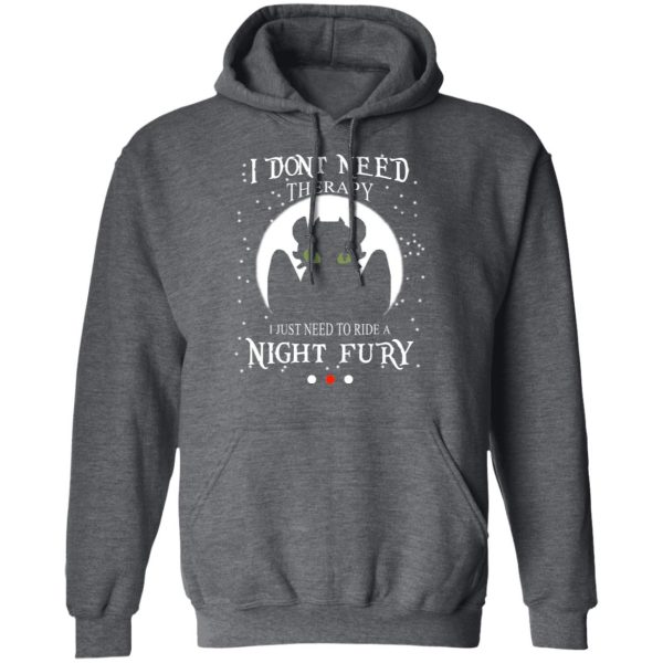 I Don’t Need Therapy I Just Need To Ride A Night Fury T-Shirts