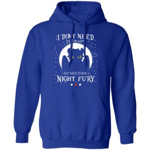 I Dont Need Therapy I Just Need To Ride A Night Fury T Shirts 9