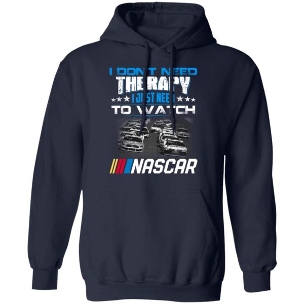 I Don’t Need Therapy I Just Need To Watch Nascar T-Shirts