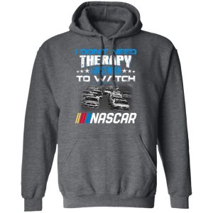 I Dont Need Therapy I Just Need To Watch Nascar T Shirts 8
