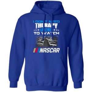 I Dont Need Therapy I Just Need To Watch Nascar T Shirts 9