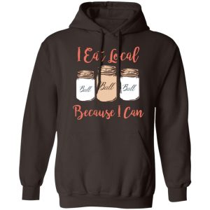 I Eat Local Because I Can Canning Season T-Shirts, Hoodies, Sweater 6 I Eat Local Because I Can Canning Season T Shirts Hoodies Sweater 4