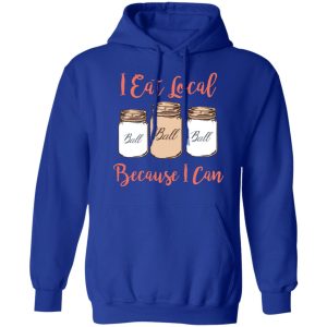 I Eat Local Because I Can Canning Season T-Shirts, Hoodies, Sweater 7 I Eat Local Because I Can Canning Season T Shirts Hoodies Sweater 5