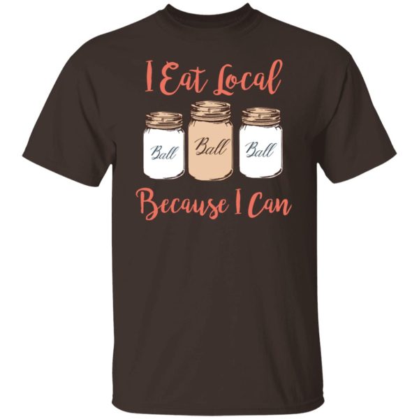 I Eat Local Because I Can Canning Season T-Shirts, Hoodies, Sweater