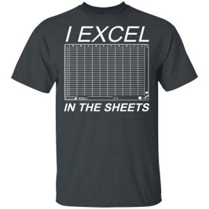 I Excel In The Sheets T-Shirts, Hoodies, Sweater