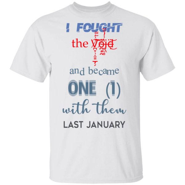 I Fought The Vojd And Became One With Them Last January T-Shirts
