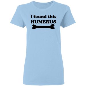 I Found This Humerus T-Shirts, Hoodies, Sweater