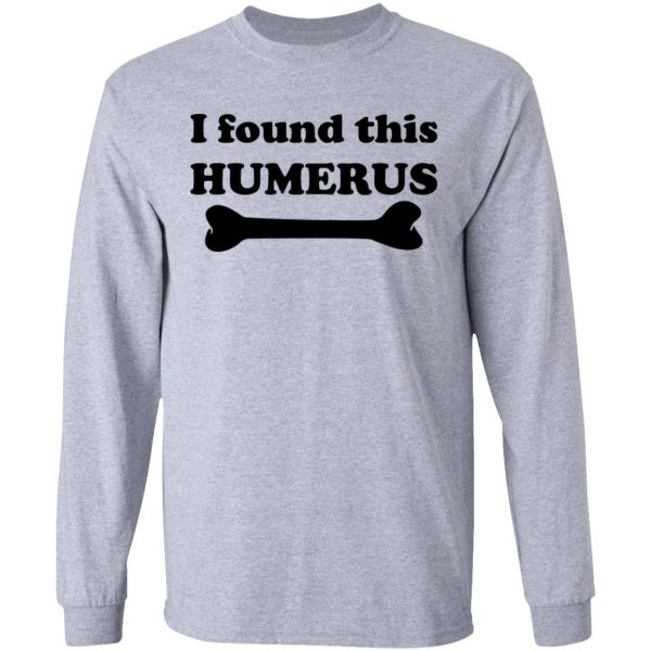 I Found This Humerus T-Shirts, Hoodies, Sweater