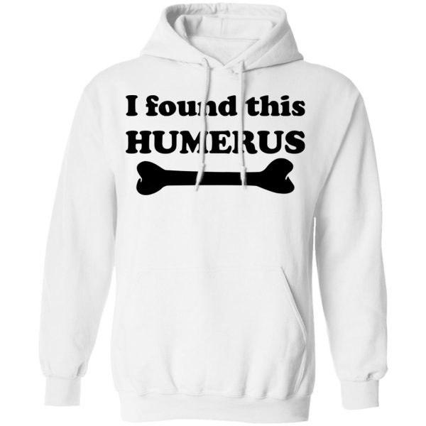 I Found This Humerus T-Shirts, Hoodies, Sweater