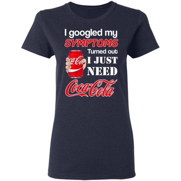 I Googled My Symptoms Turned Out I Just Need Coca Cola T-Shirts