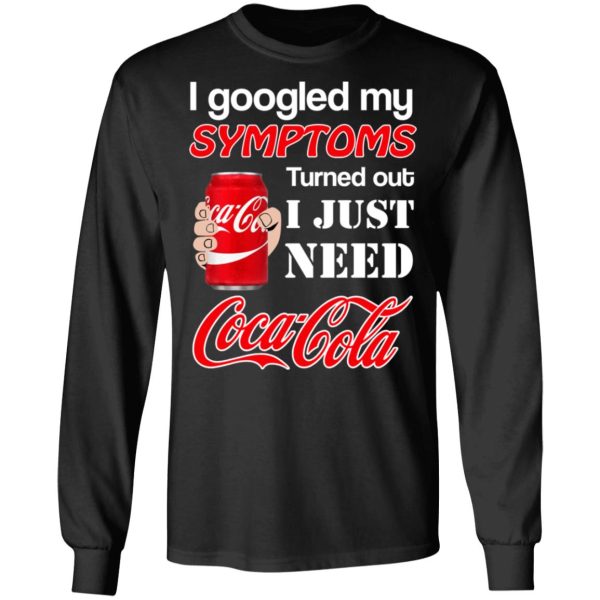 I Googled My Symptoms Turned Out I Just Need Coca Cola T-Shirts