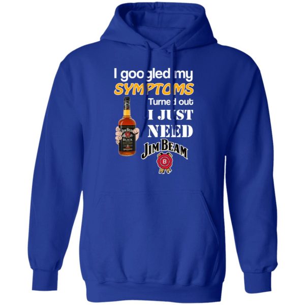 I Googled My Symptoms Turned Out I Just Need Jim Beam T-Shirts