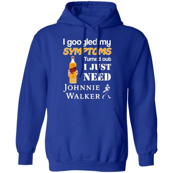 I Googled My Symptoms Turned Out I Just Need Johnnie Walker T-Shirts